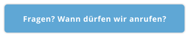 Fragen? Wann dürfen wir anrufen?